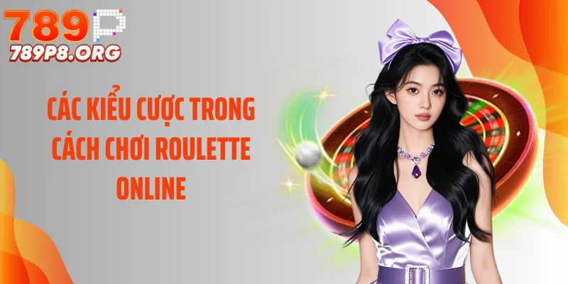 Các kiểu cược trong cách chơi roulette online