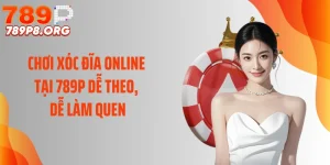 Chơi Xóc Đĩa Online Tại 789P Dễ Theo, Dễ Làm Quen