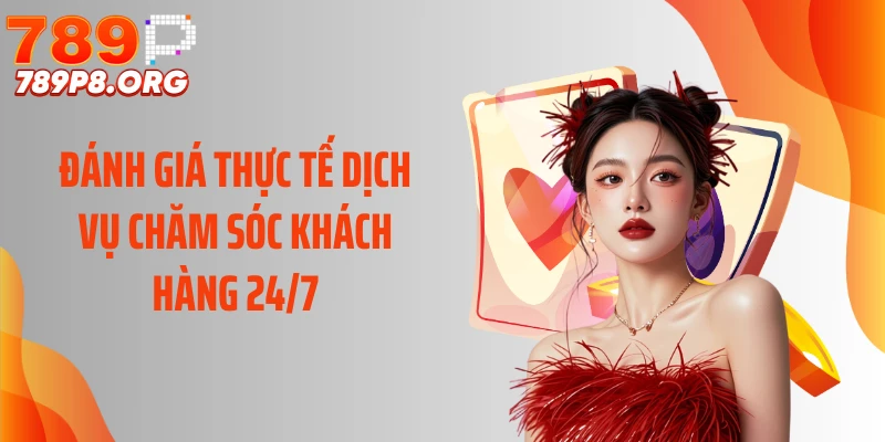 Đánh giá thực tế dịch vụ chăm sóc khách hàng 24/7