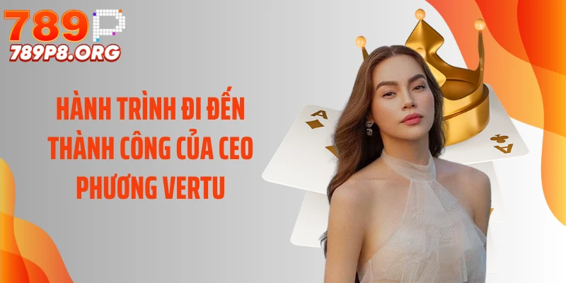 Hành trình đi đến thành công của CEO Phương Vertu