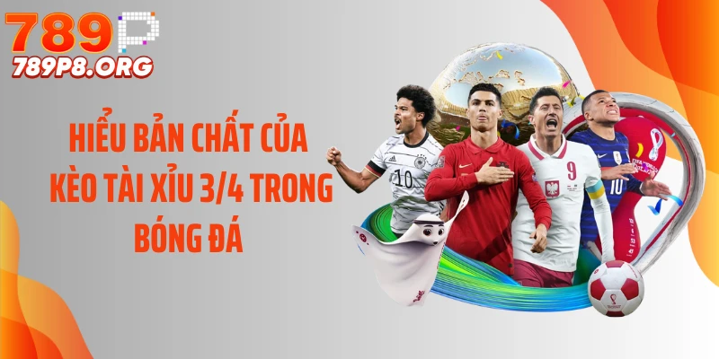 Hiểu bản chất của kèo tài xỉu 3/4 trong bóng đá 