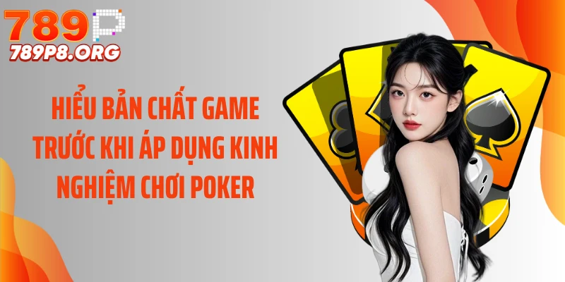 Hiểu bản chất game trước khi áp dụng kinh nghiệm chơi poker
