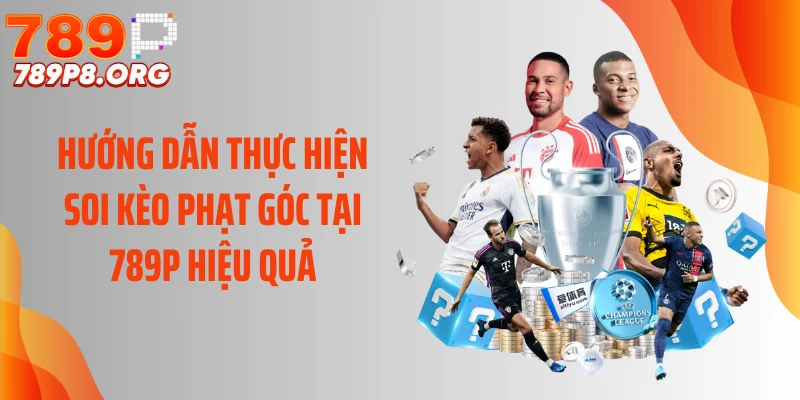 Hướng dẫn thực hiện soi kèo phạt góc tại 789P hiệu quả