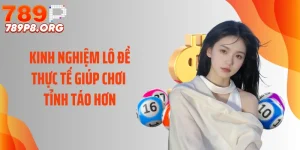 Kinh Nghiệm Lô Đề Thực Tế Giúp Chơi Tỉnh Táo Hơn