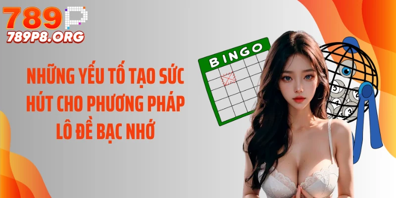 Những yếu tố tạo sức hút cho phương pháp lô đề bạc nhớ