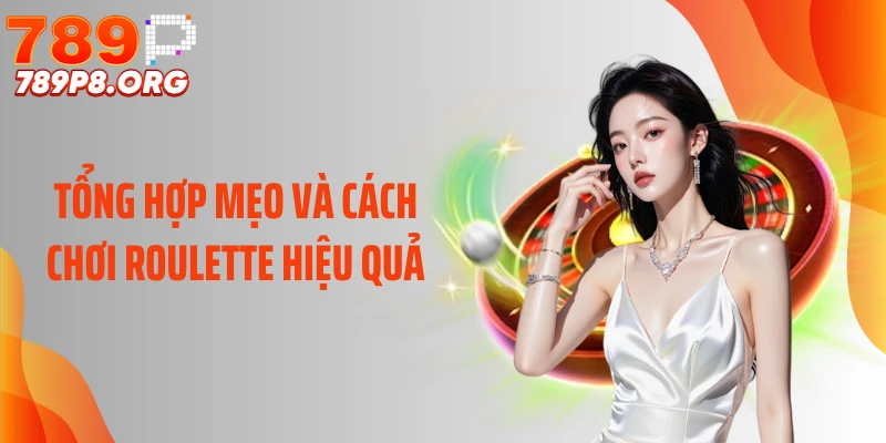 Tổng hợp mẹo và cách chơi roulette hiệu quả